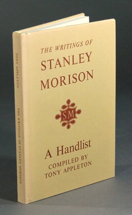 Item #10066 The writings of Stanley Morison: a handlist ... with a biographical and typographical...