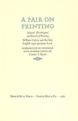 A pair on printing. Atkyn's The Original and Growth of Printing. William Caslon and the first English type specimen book.