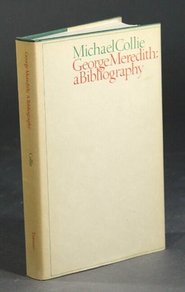 Item #10242 George Meredith: a bibliography. MICHAEL COLLIE