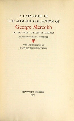 A catalogue of the Altschul collection of George Meredith in the Yale University Library. With an introduction by Chauncey Brewster Tinker.