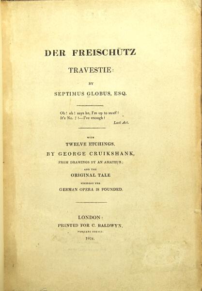 Item #10504 Globus, Septimus. Der freischutz travestie. With twelve etchings by...from drawings by an amateur, and the original tale whereon the German opera is founded. GEORGE CRUIKSHANK.