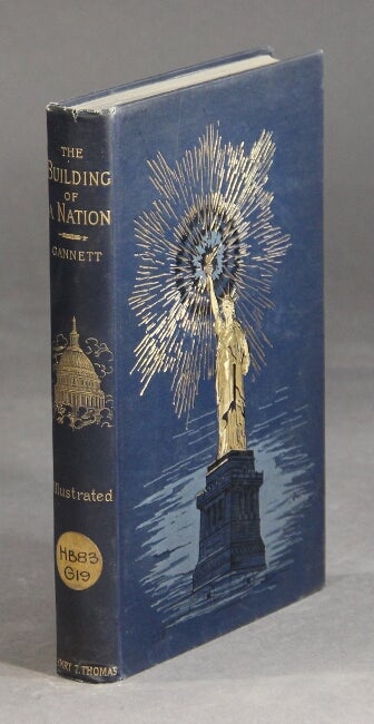 Item #11027 The building of a nation: the growth, present condition, and resources of the United States. HENRY GANNETT.