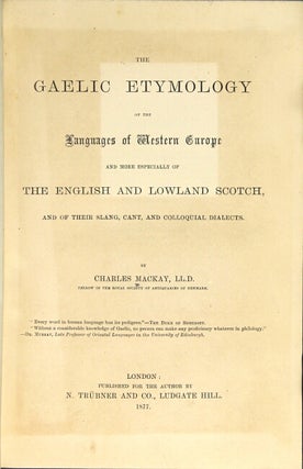 The Gaelic etymology of the languages of Western Europe and more especially of the English and Lowland Scotch, and of their slang, cant, and colloquial dialects.