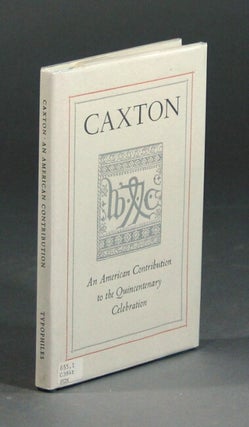 Item #11510 Caxton. An American contribution to the quincentenary celebration. SUSAN OTIS...