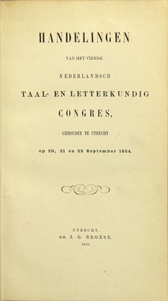 Handelingen van het vierde Nederlandsch Taal-en Letterkundig Congres, gehouden te Utrecht op 20, 21 en 22 September 1854. Handelingen ... zevende...Congres...8, 9 en 10 September 1862.