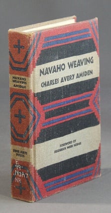 Item #12251 Navaho weaving: its technic and history. Foreword by Frederick Webb Hodge. Charles...
