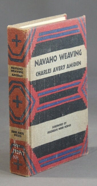 Item #12251 Navaho weaving: its technic and history. Foreword by Frederick Webb Hodge. Charles Avery Amsden.
