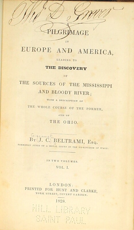 Item #12269 Pilgrimage in Europe and America, leading to the discovery of the sources of the Mississippi and Bloody River; with a description of the whole course of the former, and of the Ohio... In two volumes. J. C. Beltrami.