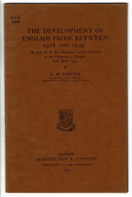 Item #12318 The development of English prose between 1918 and 1939. The fifth W.P. Ker Memorial Lecture delivered in the University of Glasgow, 27 April, 1944. E. M. FORSTER.