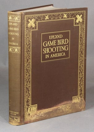 Item #12406 Upland game bird shooting in America. Eugene Connett