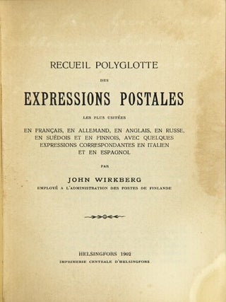 Recueil polyglotte des expressions postales les plus usitees en francais, en allemand, en. John Wirkberg.
