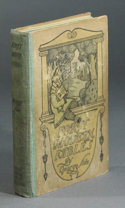 Item #12491 Forty modern fables. GEORGE ADE