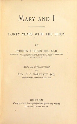 Mary and I; forty years with the Sioux ... with an introduction by Rev. S.C. Bartlett.