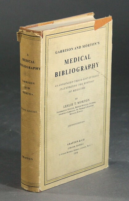 Item #13130 Garrison and Morton's medical bibliography: an annotated check-list of texts illustrating the history of medicine. LESLIE T. MORTON.