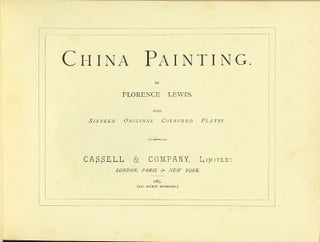 Item #13616 CHINA PAINTING. With sixteen original coloured plates. FLORENCE LEWIS