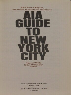 New York Chapter ... AIA guide to New York City. Norval White, Elliott Willensky, editors