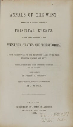 Annals of the West: embracing a concise account of principal events, which have occurred in the western states and territories, from the discvovery of the Mississippi valley to the year eighteen hundred fifty. Compiled from the most authentic sources...