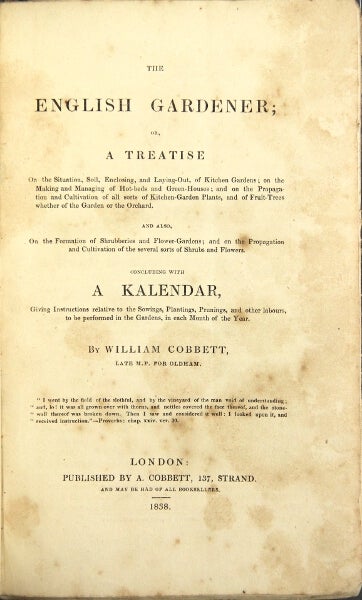 Item #15477 The English gardener; or, a treatise on the situation, soil, enclosing, and laying-out of kitchen gardens; on the making and managing of hot-beds and green-houses; and on the propagation and cultivation of all sorts of kitchen-garden plants, and of fruit trees. WILLIAM COBBETT.