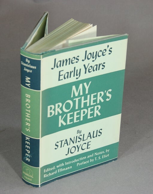 Item #15491 My brother's keeper: James Joyce's early years. Edited, with an introduction and notes by Richard Ellman. Preface by T.S. Eliot. STANISLAUS JOYCE.