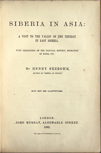 Item #15581 Siberia in Asia: a visit to the valley of the Yenesay in east Siberia with description of the natural history, migration of birds, etc. Henry Seebohm.