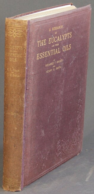 Item #15937 A research on the eucalypts especially in regard to their essential oils... By Richard T. Baker and Henry G. Smith. RICHARD T. BAKER, HENRY G. SMITH.