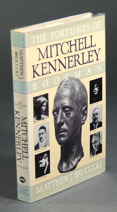 Item #16114 The fortunes of Mitchell Kennerley, bookman. MATTHEW J. BRUCCOLI