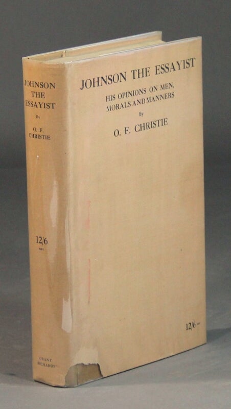 Item #16360 Johnson the essayist: his opinions on men, morals, and manners. O. F. CHRISITE.