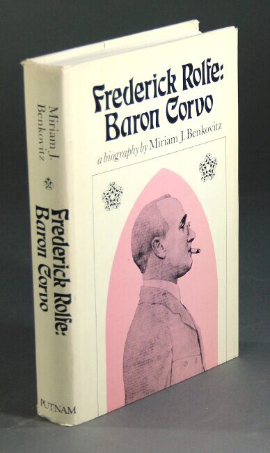 Frederick Rolfe: Baron Corvo: a biography | MIRIAM J. BENKOVITZ
