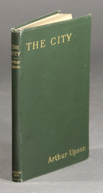 Item #16556 The city: a poem-drama ... introductory note by The Count Lutzow ... decorated by Mary Moulton Cheney. ARTHUR UPSON.
