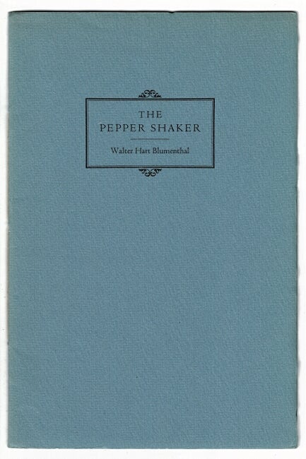Item #16593 The pepper shaker. WALTER HART BLUMENTHAL.