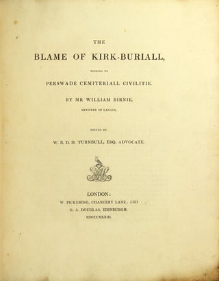 Item #16604 The blame of kirk-buriall, tending to perswade cemiteriall civilitie. By Mr. William...
