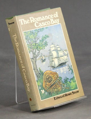 Item #16853 The romance of Casco Bay. EDWARD ROWE SNOW