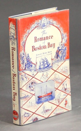 Item #16868 The romance of Boston Bay. EDWARD ROWE SNOW