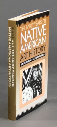 Item #16984 The early years of Native American art history. CATHERINE BERLO, ed