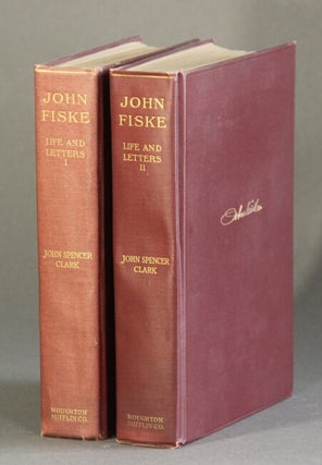 Item #17157 The life and letters of John Fiske. JOHN SPENCER CLARK