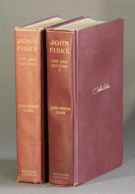 Item #17157 The life and letters of John Fiske. JOHN SPENCER CLARK.