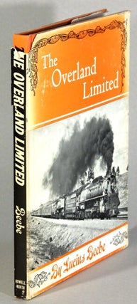 Item #17171 The Overland Limited. LUCIUS BEEBE