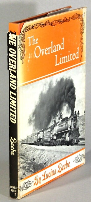 Item #17171 The Overland Limited. LUCIUS BEEBE.
