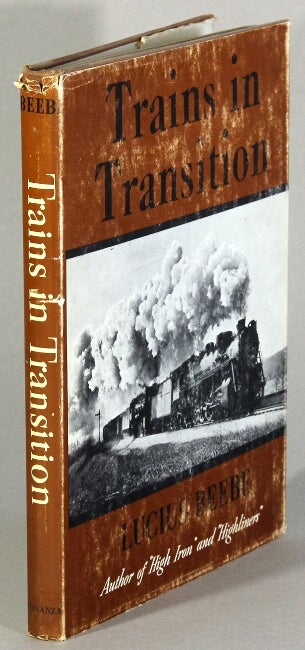 Item #17172 Trains in transition. LUCIUS BEEBE.