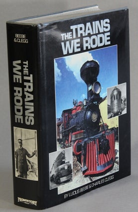 Item #17211 The trains we rode. LUCIUS BEEBE, Charles Clegg