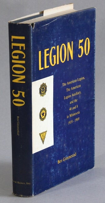 Item #17245 The American Legion, The American Legion Auxiliary, and the 40 and 8 in Minnesota: 1919-1969. BEN GIMMESTAD.