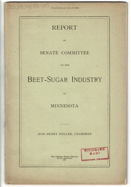 Item #17293 Report of the Senate Committee on the beet sugar industry in Minnesota. Hon. Henry Keller, chairman.