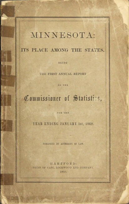 Item #17337 Minnesota: its place among the states. Being the first annual report of the Commissioner of Statistics, for the year ending January 1st, 1860. Published by authority of law.