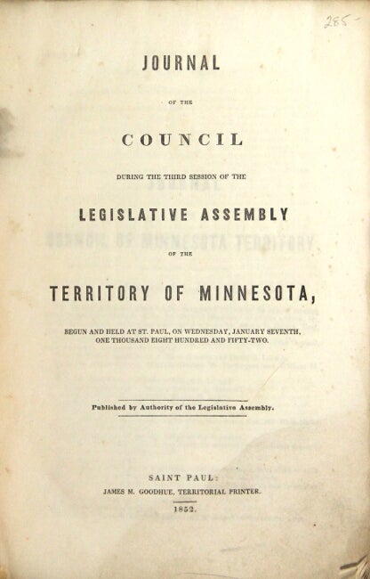 Item #17347 Journal of the council during the third session of the Legislative Assembly of the territory of Minnesota, begun and held at St. Paul, on Wednesday, January seventh, one thousand eight hundred and fifty-two. Published by authority of the Legislative Assembly.