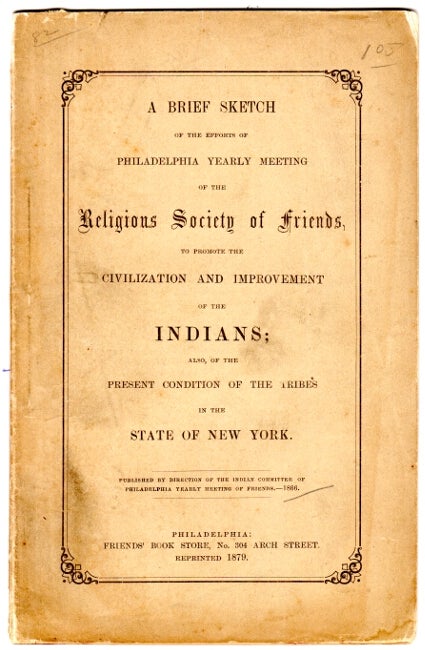 Item #17396 A brief sketch of the efforts of Philadelphia yearly meeting ... to promote the civilization and improvement of the Indians; also, of the present condition of the tribes in the state of New York. SOCIETY OF FRIENDS.