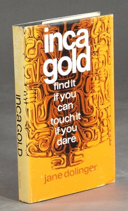 Item #17418 Inca gold: find it if you can, touch it if you dare. JANE DOLINGER