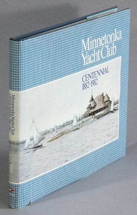 Item #17445 Minnetonka Yacht Club Centennial, 1882-1982. VIRGINIA BRAINARD KUNZ