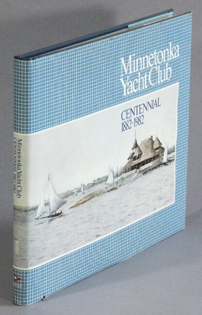 Item #17445 Minnetonka Yacht Club Centennial, 1882-1982. VIRGINIA BRAINARD KUNZ.