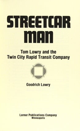 Streetcar man: Tom Lowry and the Twin City Rapid Transit Company.