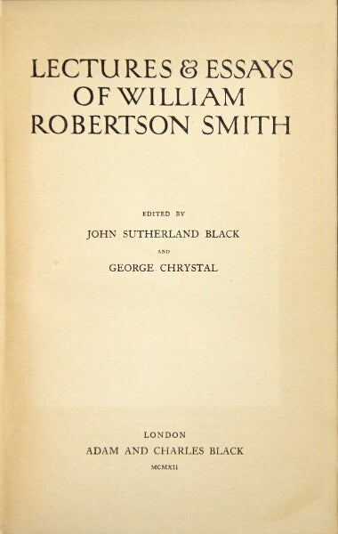 Item #17727 Lectures & essays of William Robertson Smith. Edited by John Sutherland Black and George Chrystal. WILLIAM ROBERTSON SMITH.
